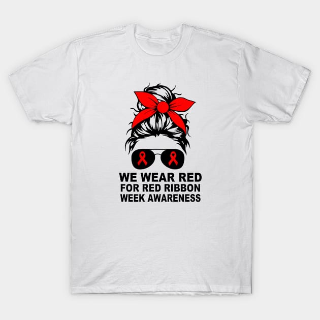 We Wear Red For Red Ribbon Week Awareness Messy Bun T-Shirt by mateobarkley67